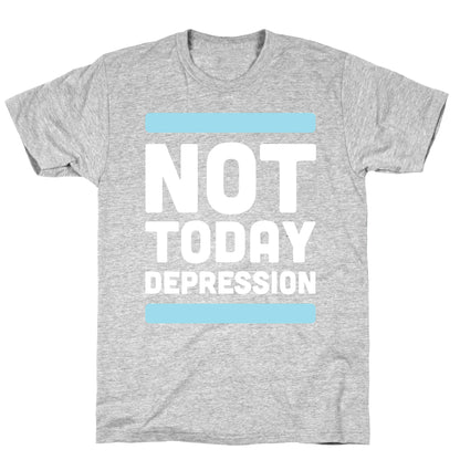 Not Today, Depression T-Shirt