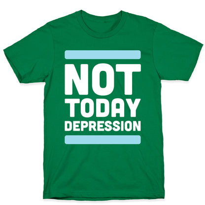 Not Today, Depression T-Shirt