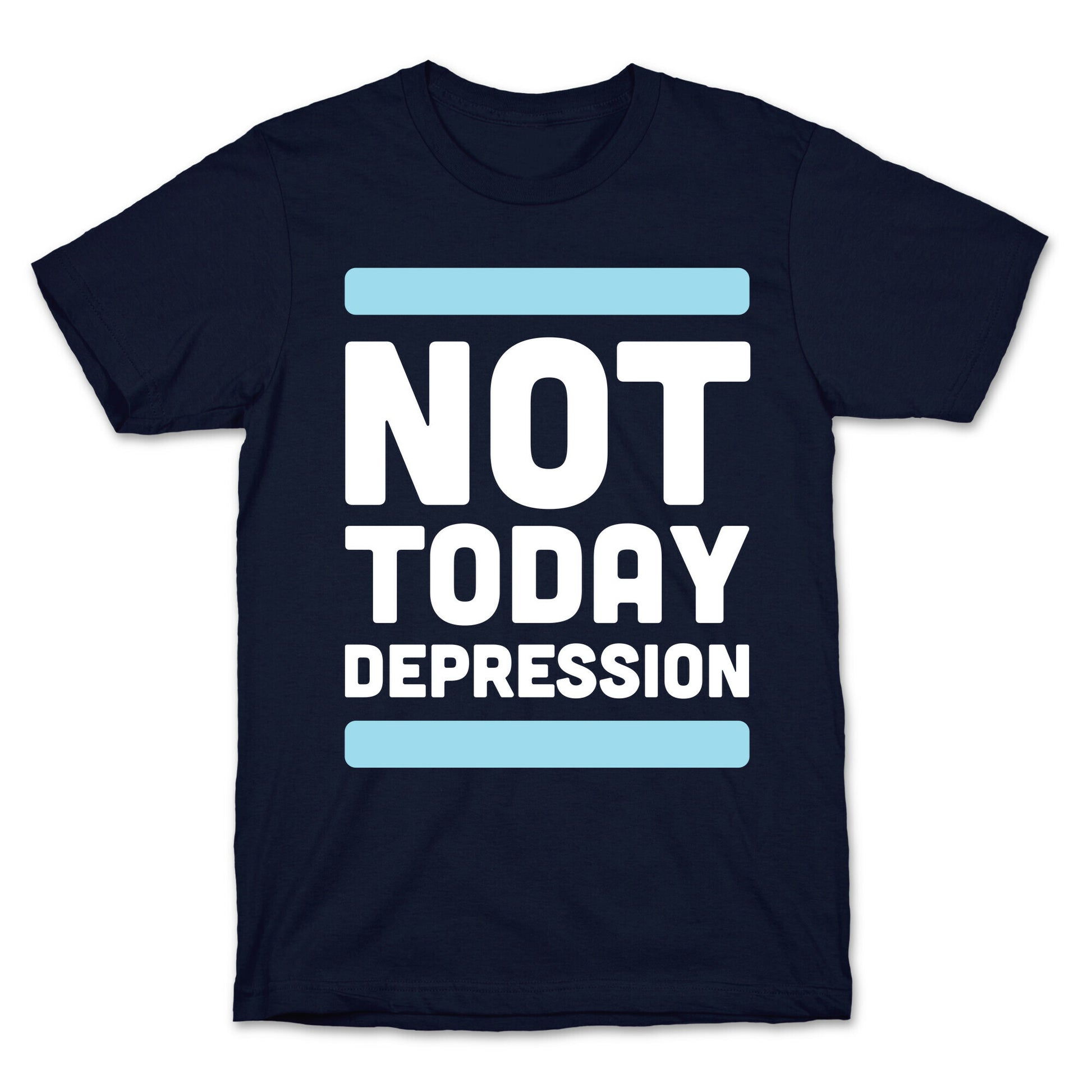 Not Today, Depression T-Shirt