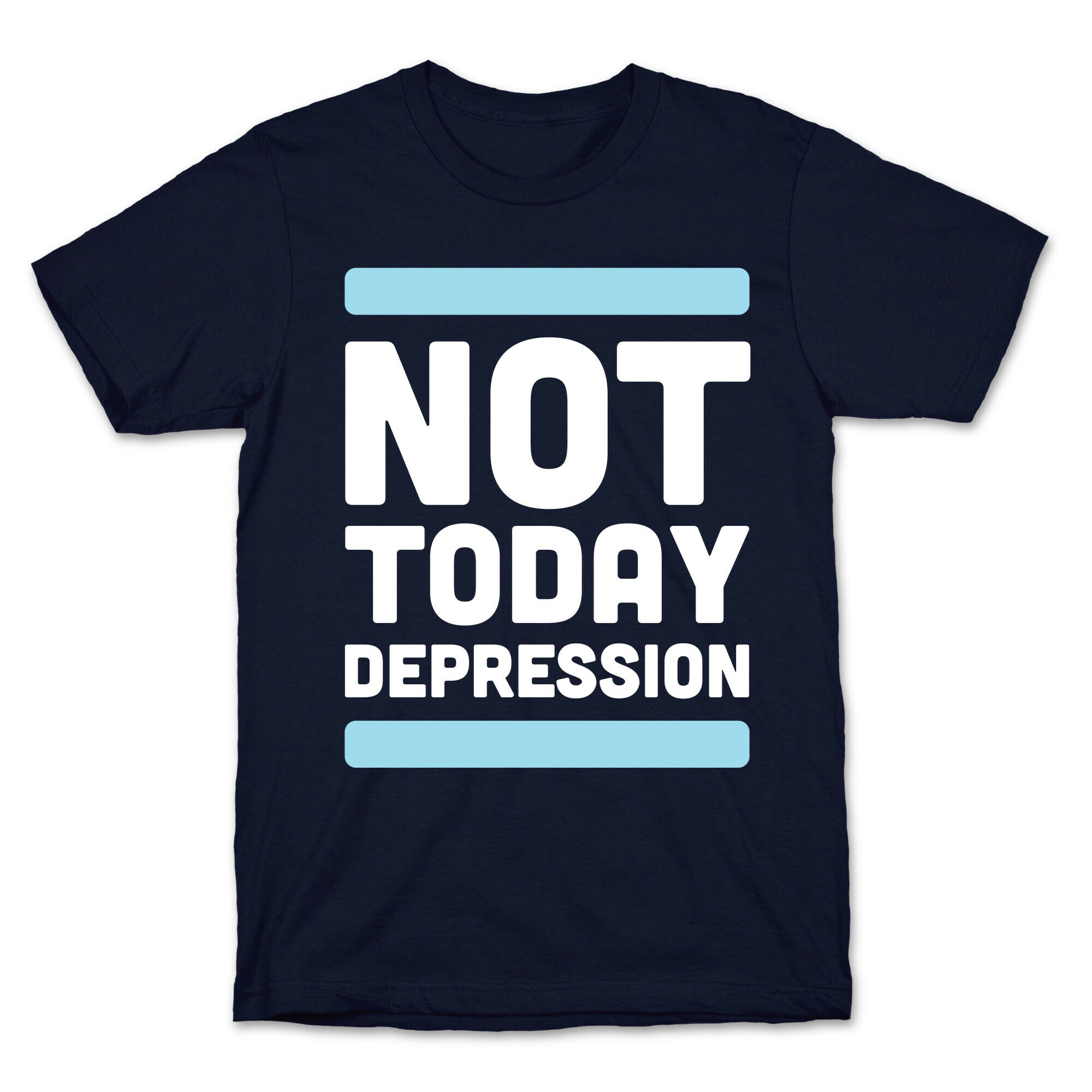 Not Today, Depression T-Shirt