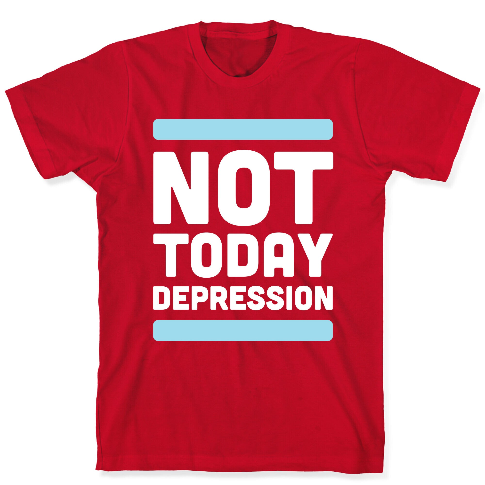 Not Today, Depression T-Shirt