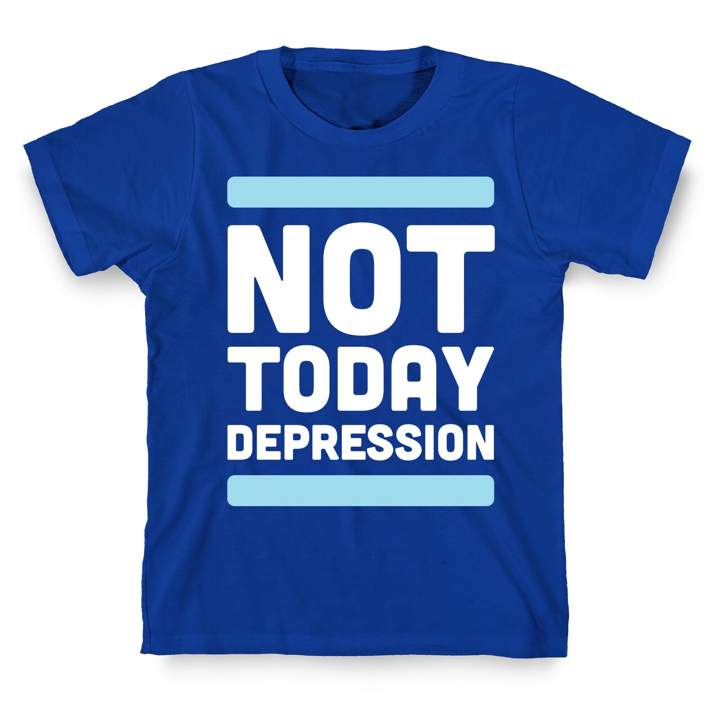 Not Today, Depression T-Shirt