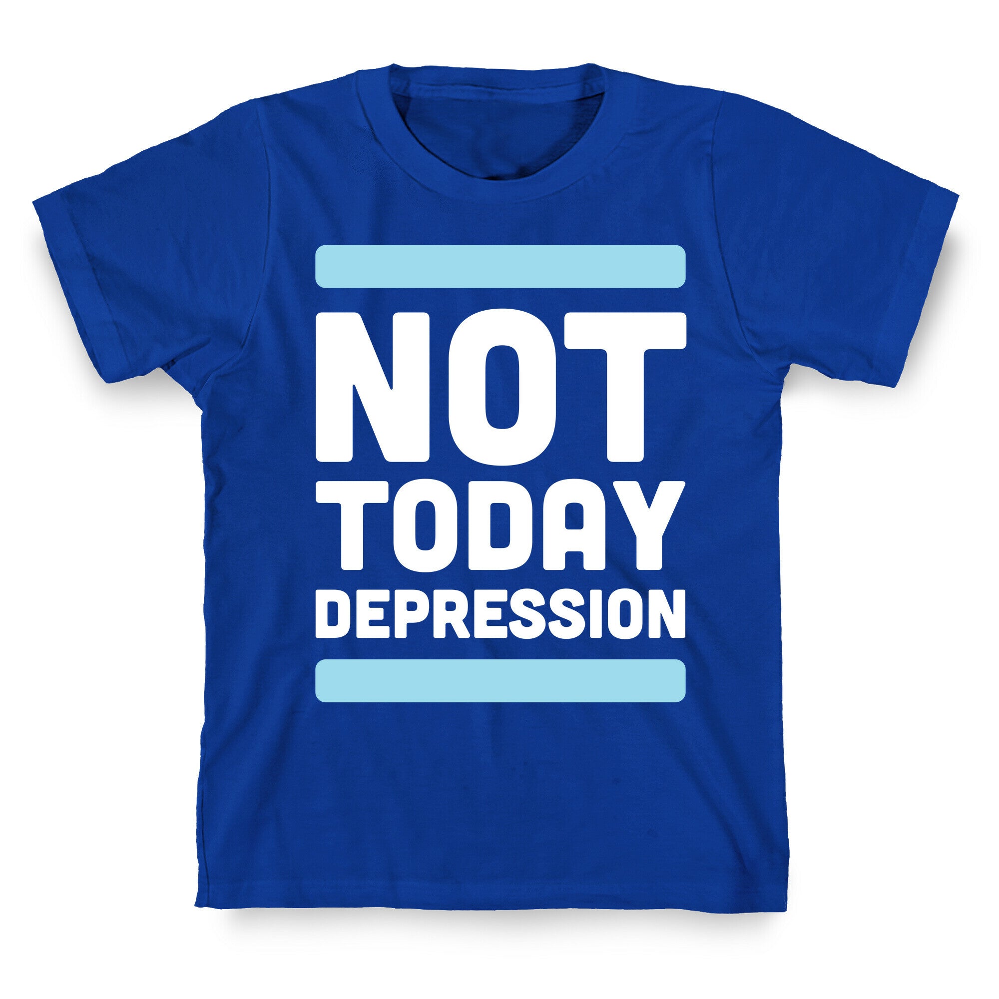 Not Today, Depression T-Shirt