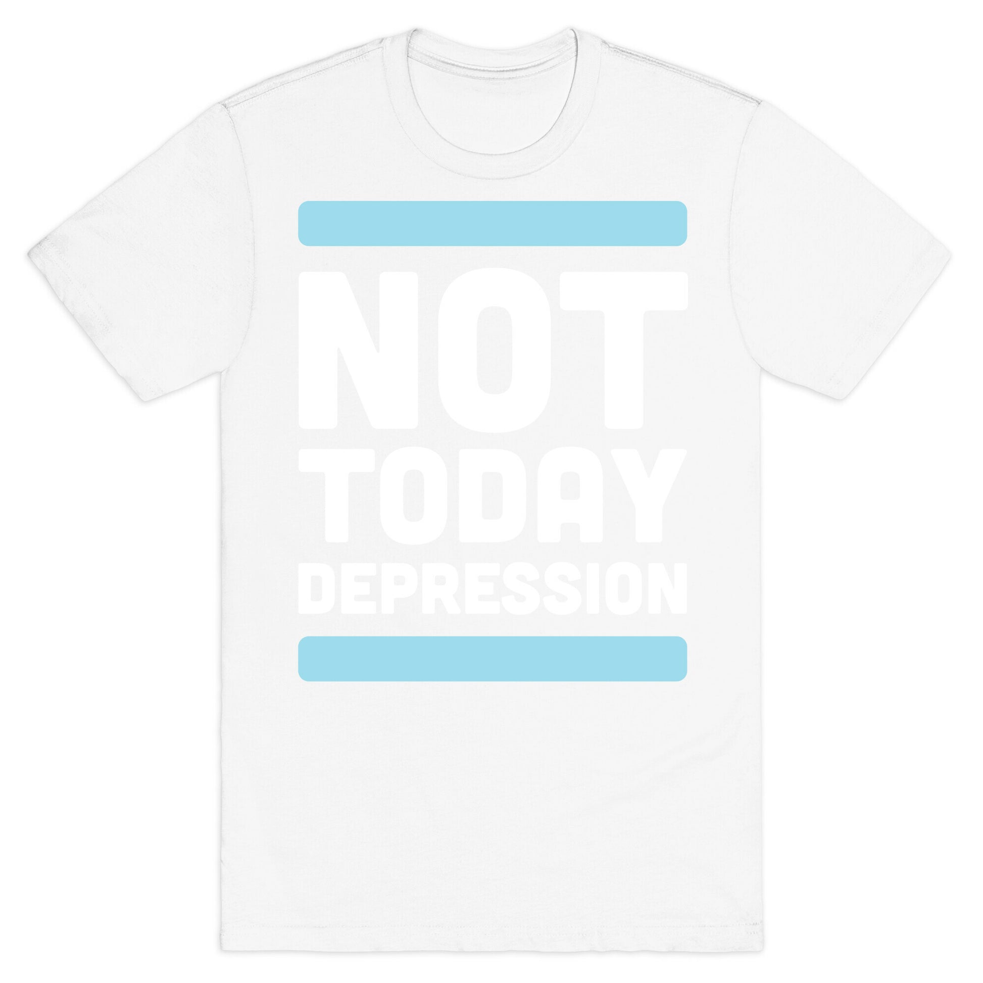 Not Today, Depression T-Shirt