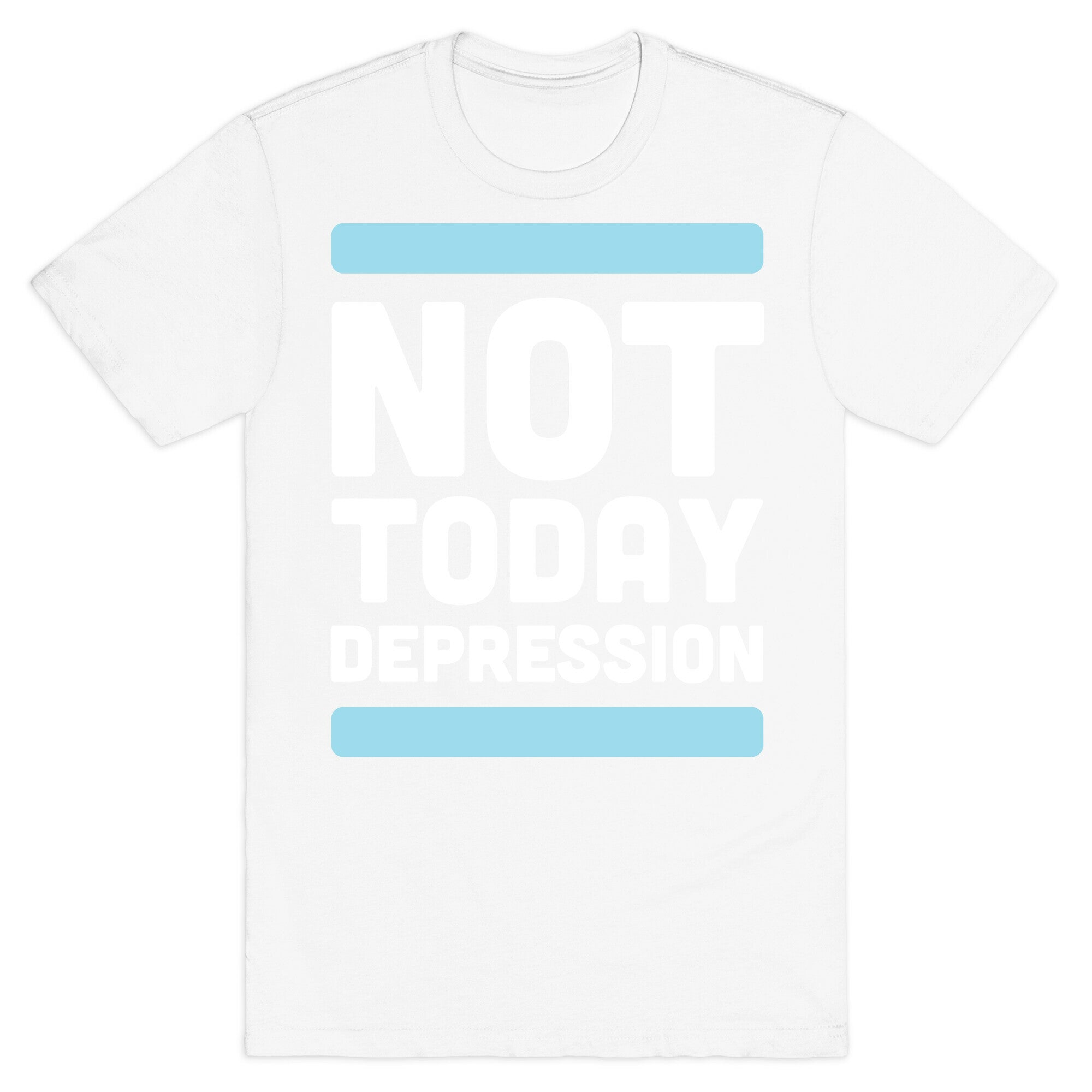Not Today, Depression T-Shirt