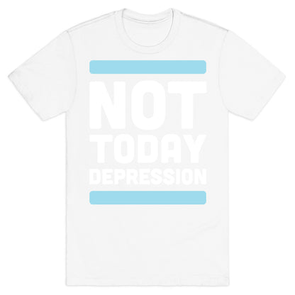 Not Today, Depression T-Shirt