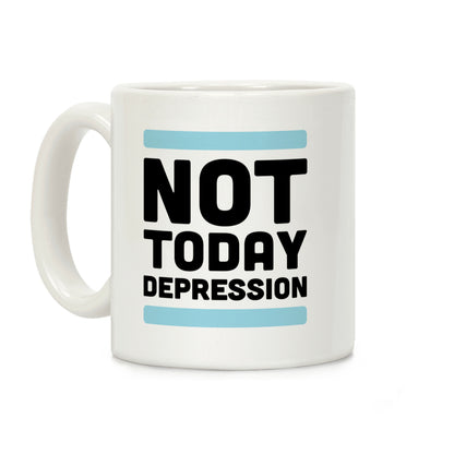 Not Today, Depression Coffee Mug