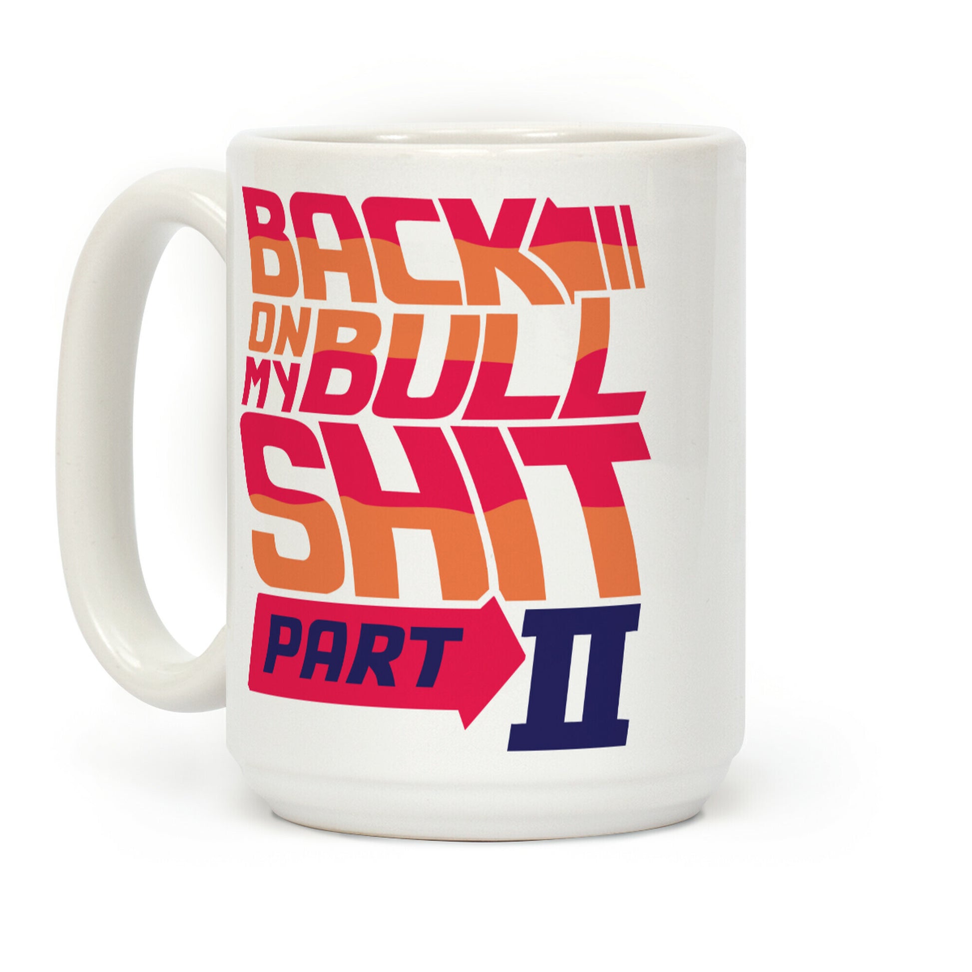 Back On My Bullshit Part 2 Coffee Mug