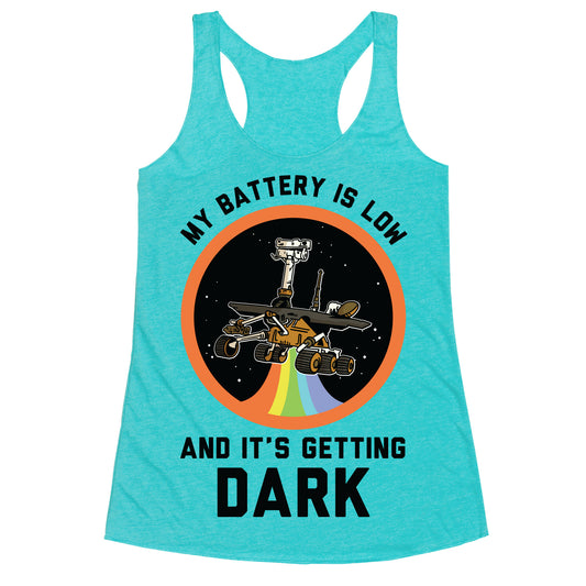 My Battery Is Low And It's Getting Dark (Mars Rover Oppy) Racerback Tank