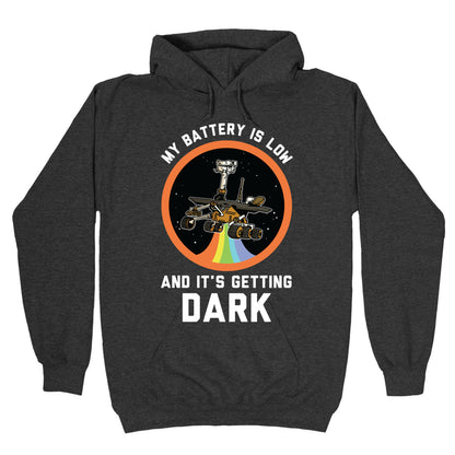 My Battery Is Low And It's Getting Dark (Mars Rover Oppy) Hoodie