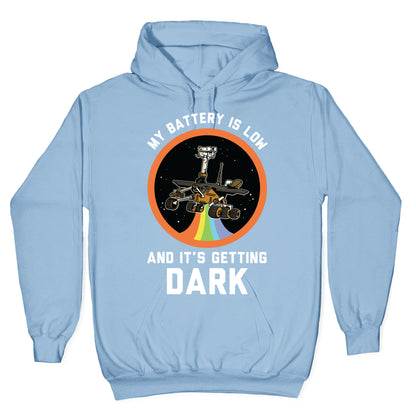 My Battery Is Low And It's Getting Dark (Mars Rover Oppy) Hoodie