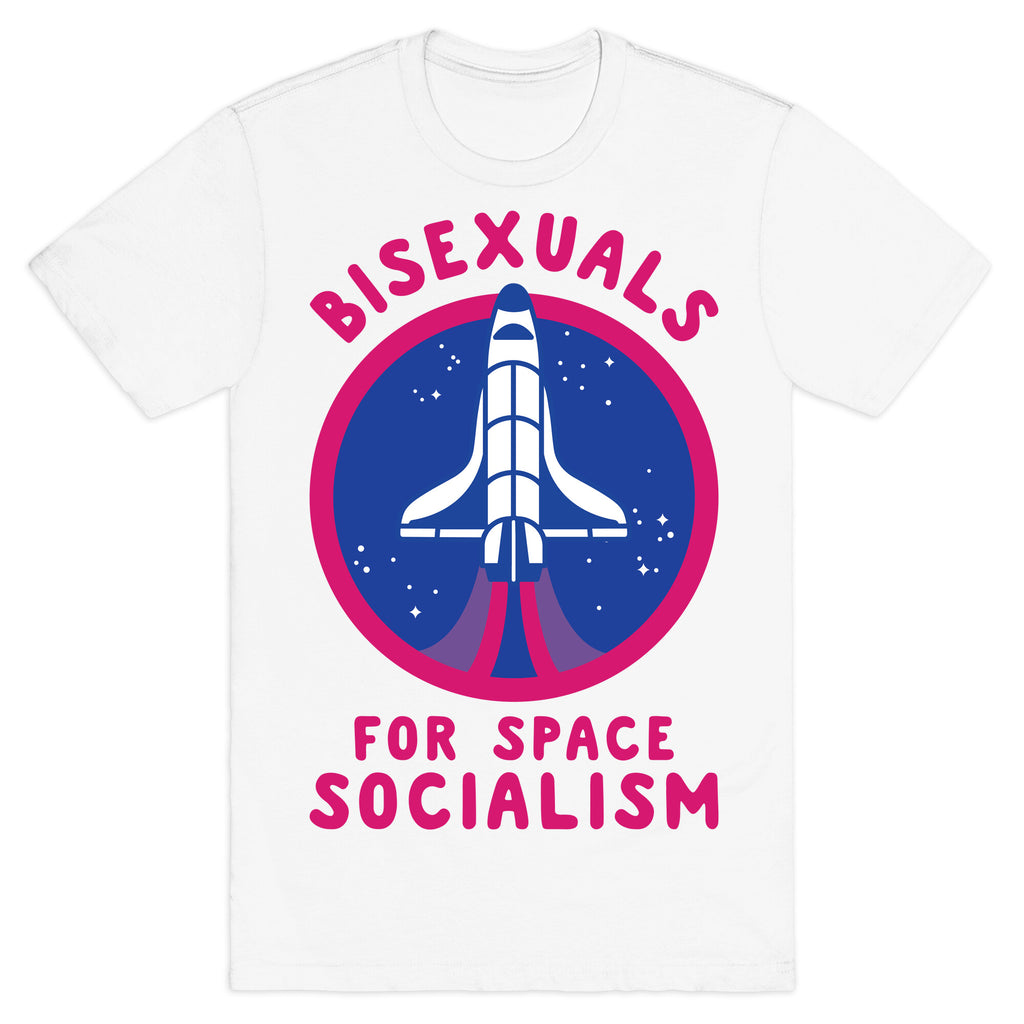 Bisexuals For Space Socialism T-Shirt
