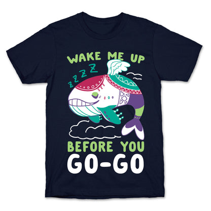 Wake Me Up Before You Go-Go - Wind Fish T-Shirt