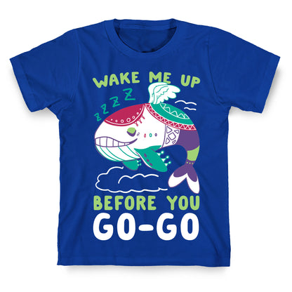 Wake Me Up Before You Go-Go - Wind Fish T-Shirt