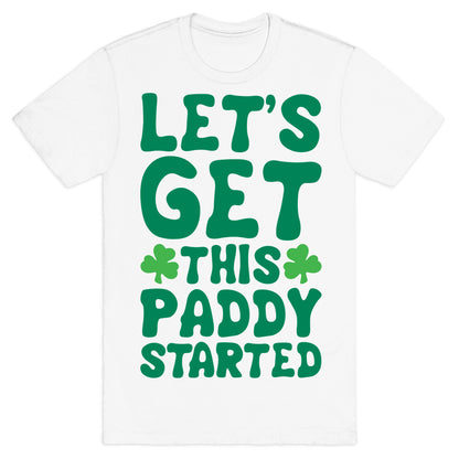 Let's Get This Paddy Started T-Shirt