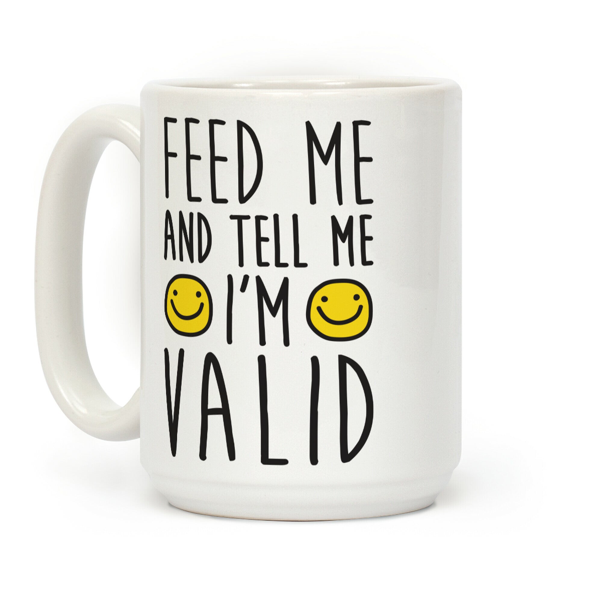 Feed Me And Tell Me I'm Valid Coffee Mug