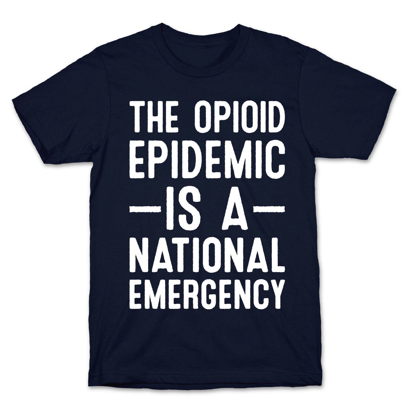 The Opioid Epidemic is a National Emergency T-Shirt