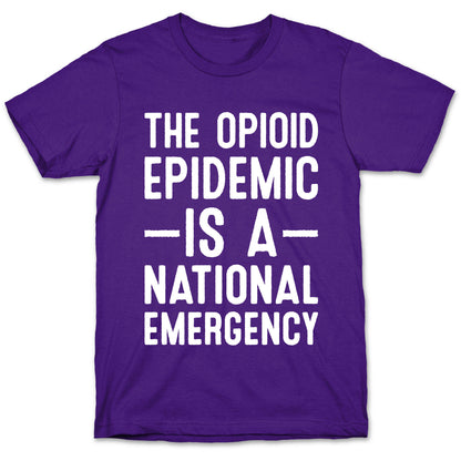 The Opioid Epidemic is a National Emergency T-Shirt