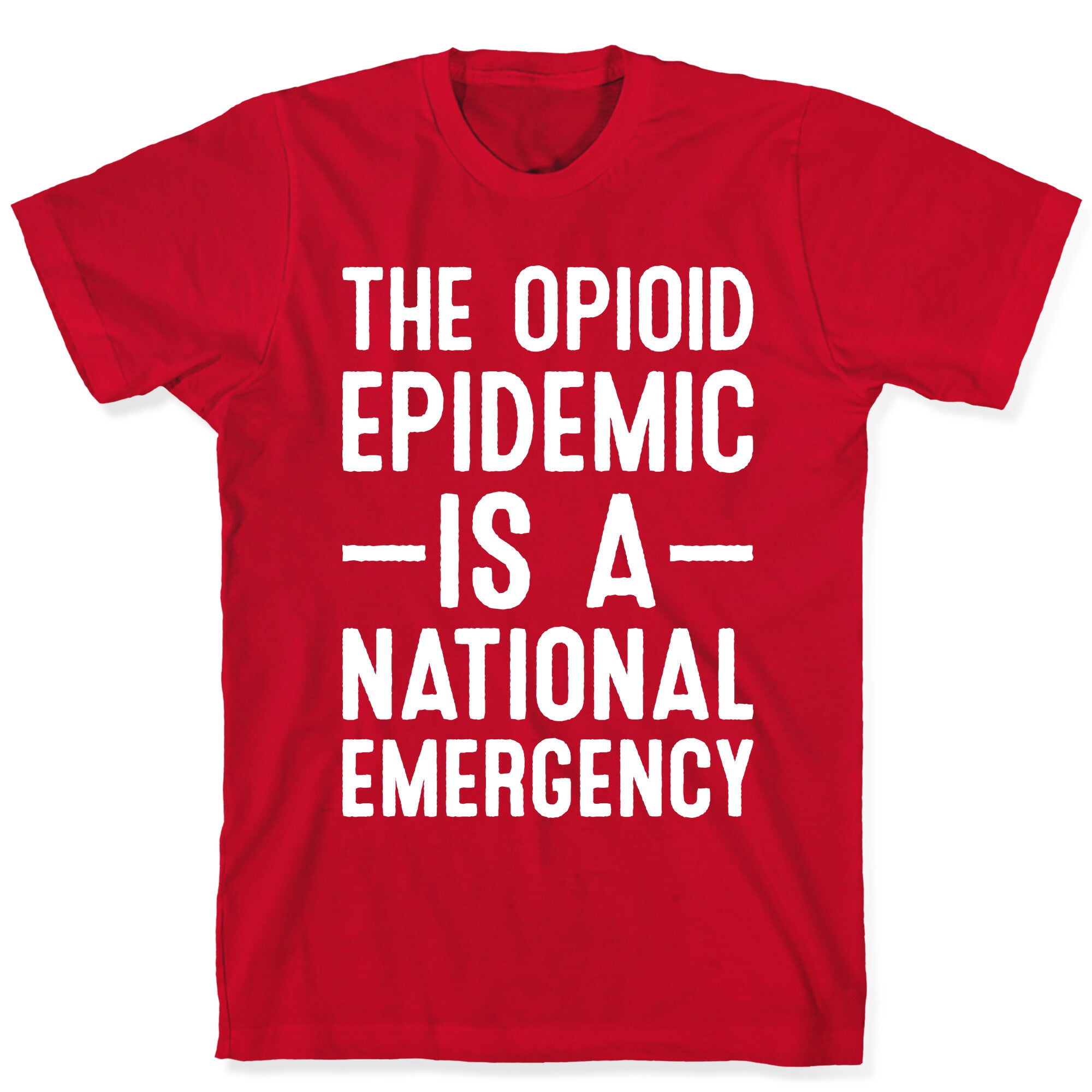 The Opioid Epidemic is a National Emergency T-Shirt