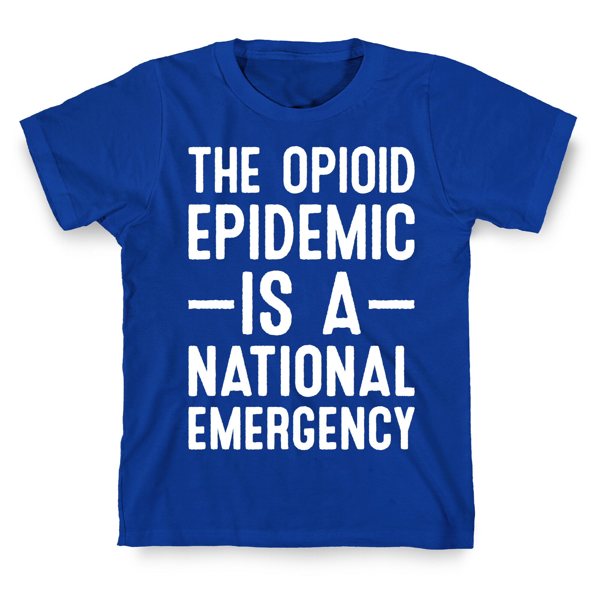 The Opioid Epidemic is a National Emergency T-Shirt