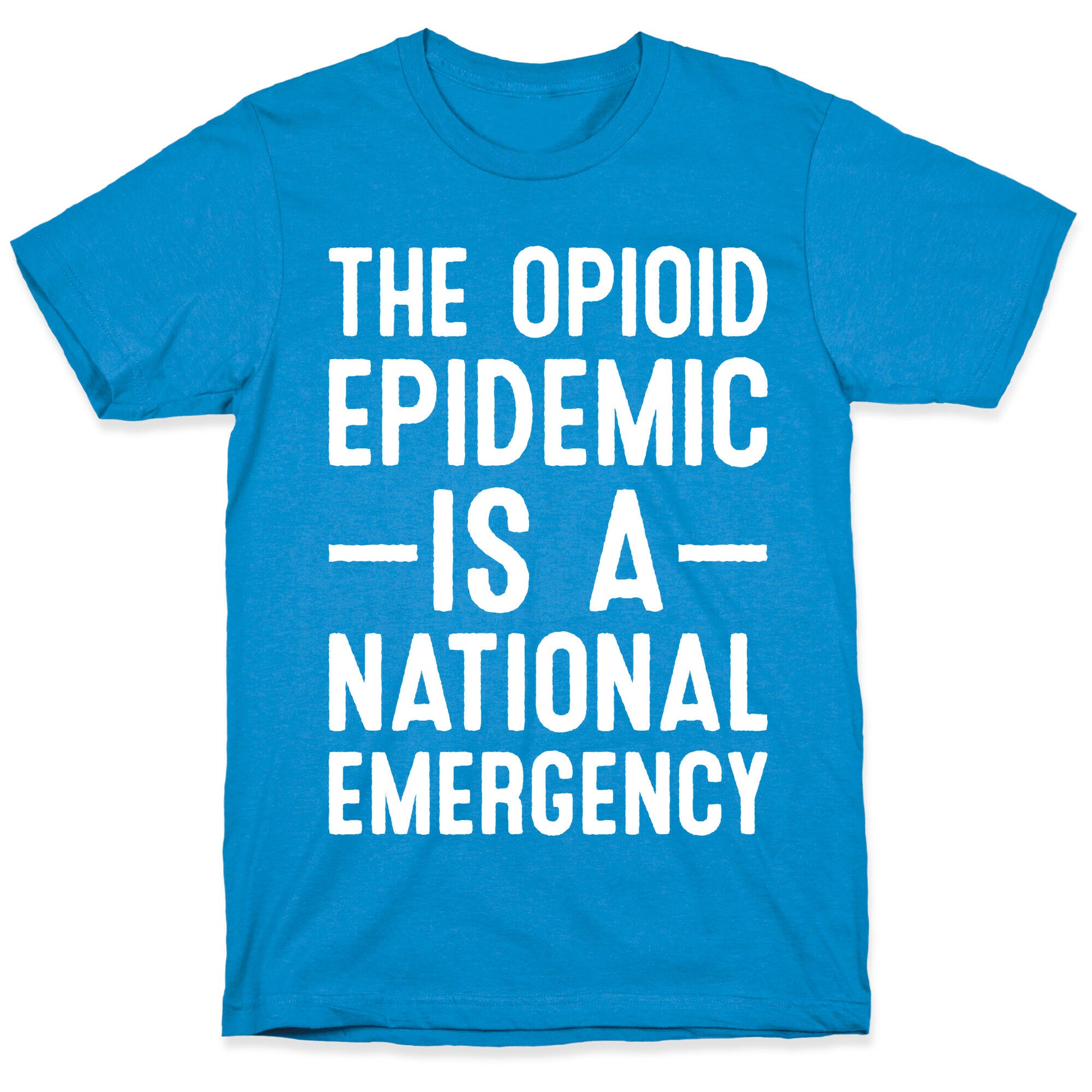 The Opioid Epidemic is a National Emergency T-Shirt