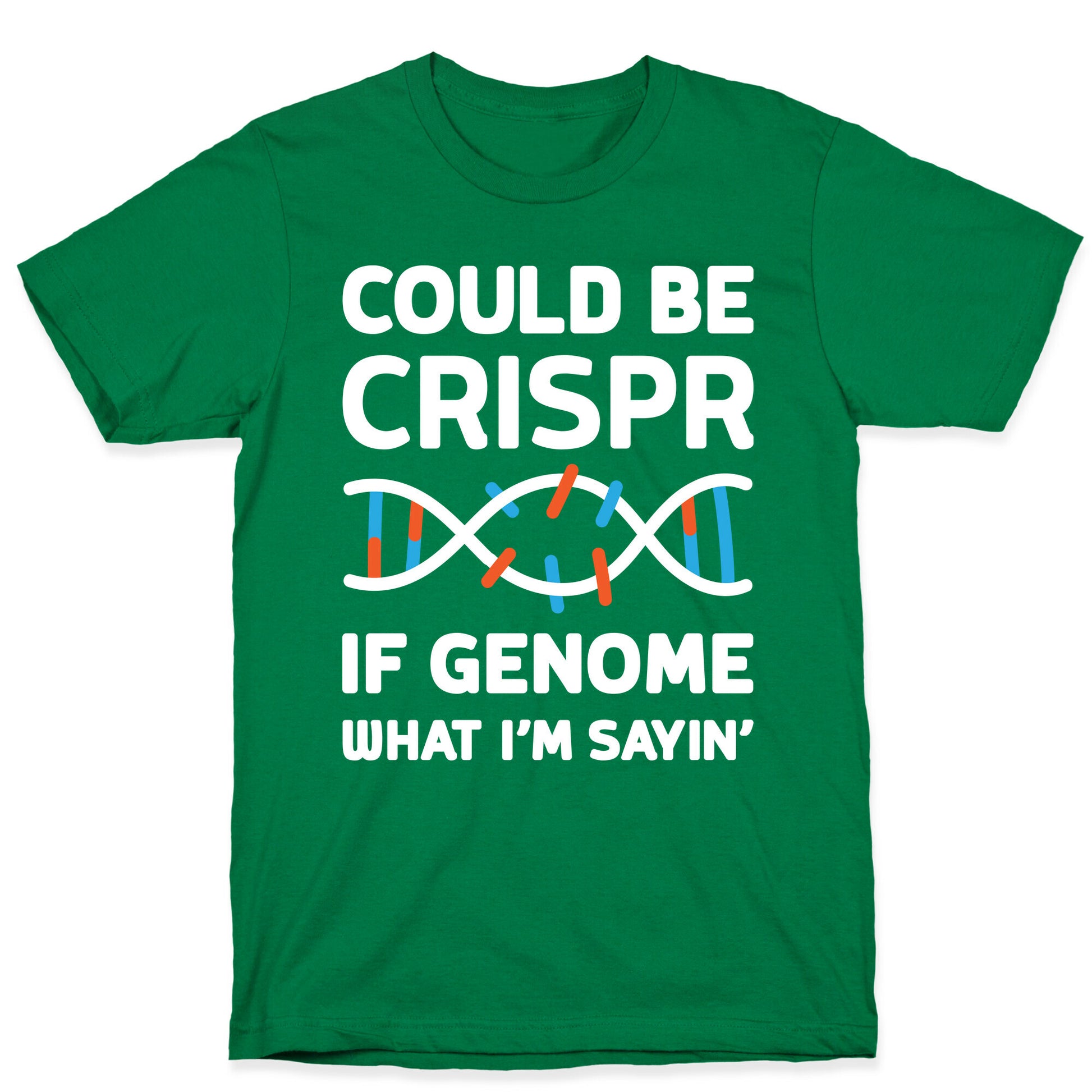 Could Be Crispr, If Genome What I'm Sayin' T-Shirt