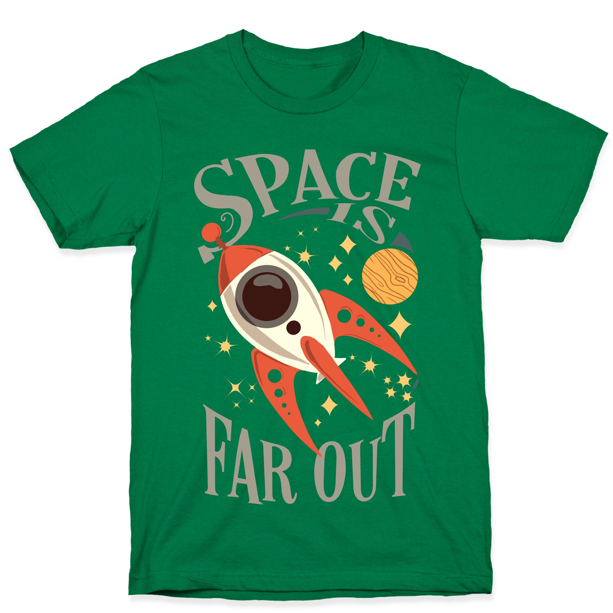 Space is far out.  T-Shirt