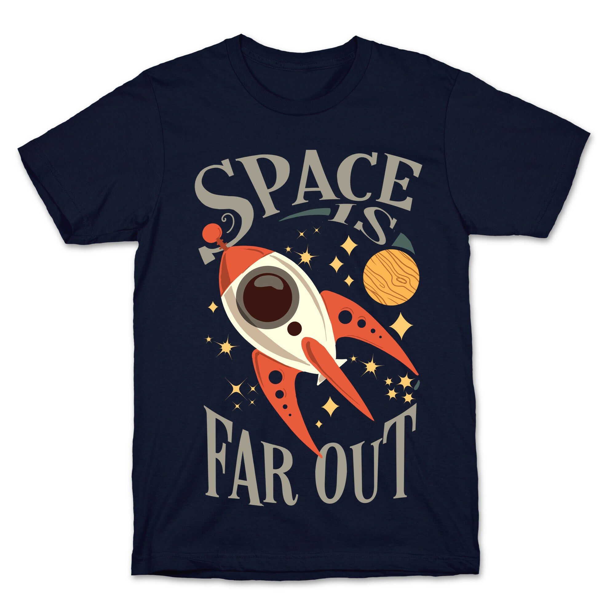 Space is far out.  T-Shirt