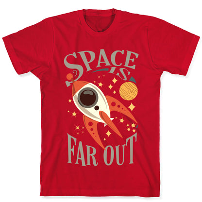 Space is far out.  T-Shirt