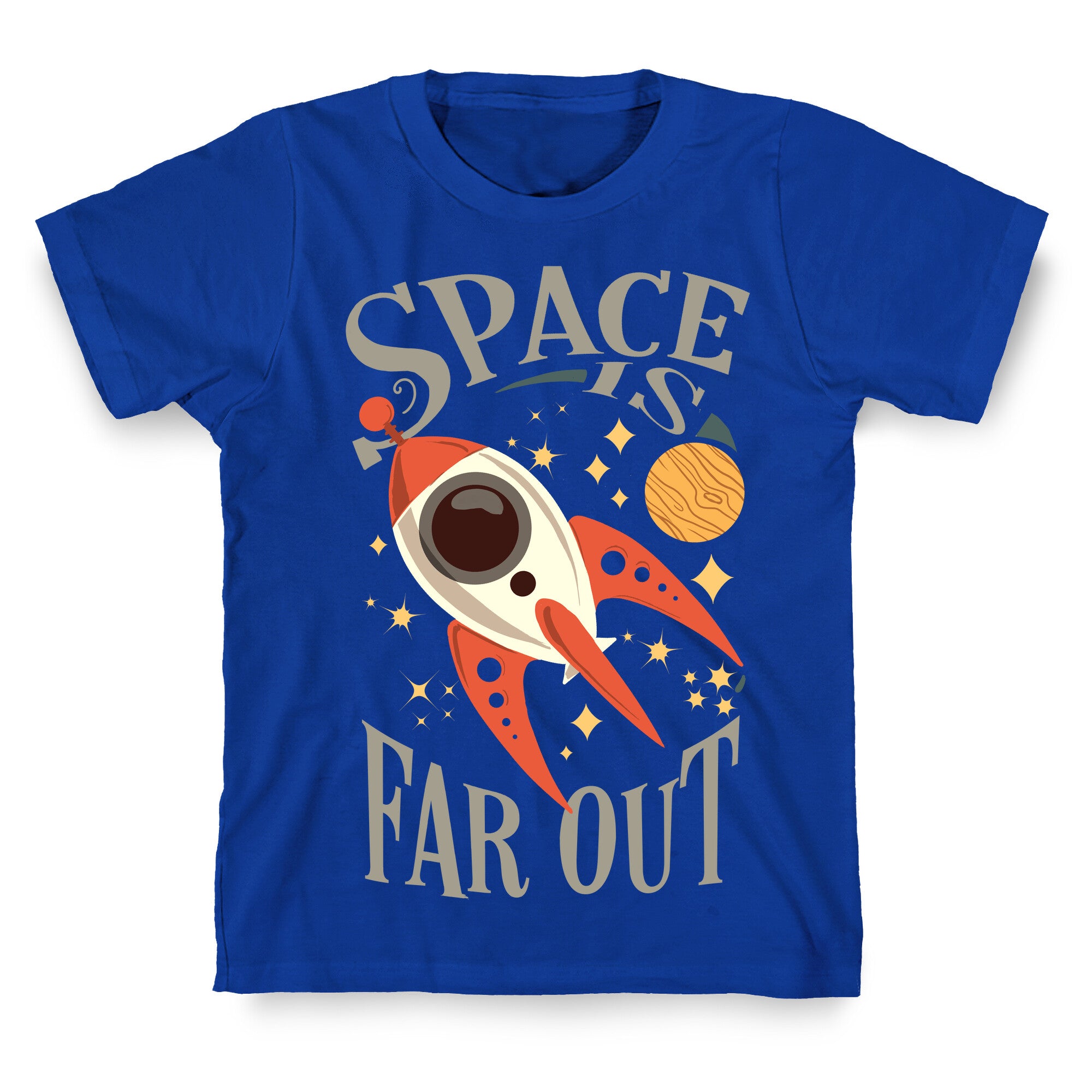 Space is far out.  T-Shirt