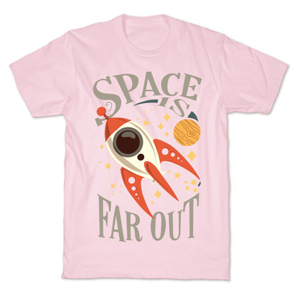 Space is far out.  T-Shirt