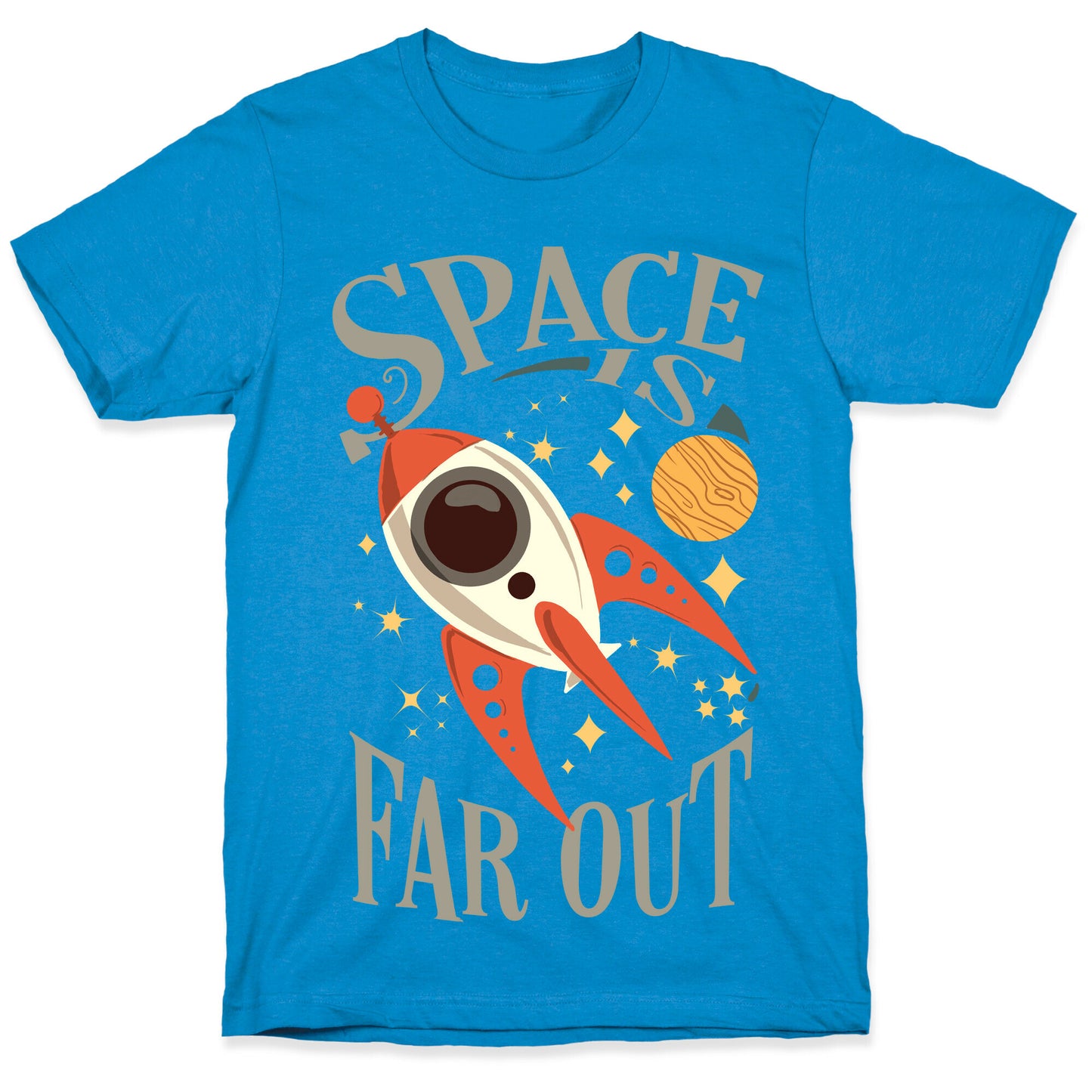 Space is far out.  T-Shirt