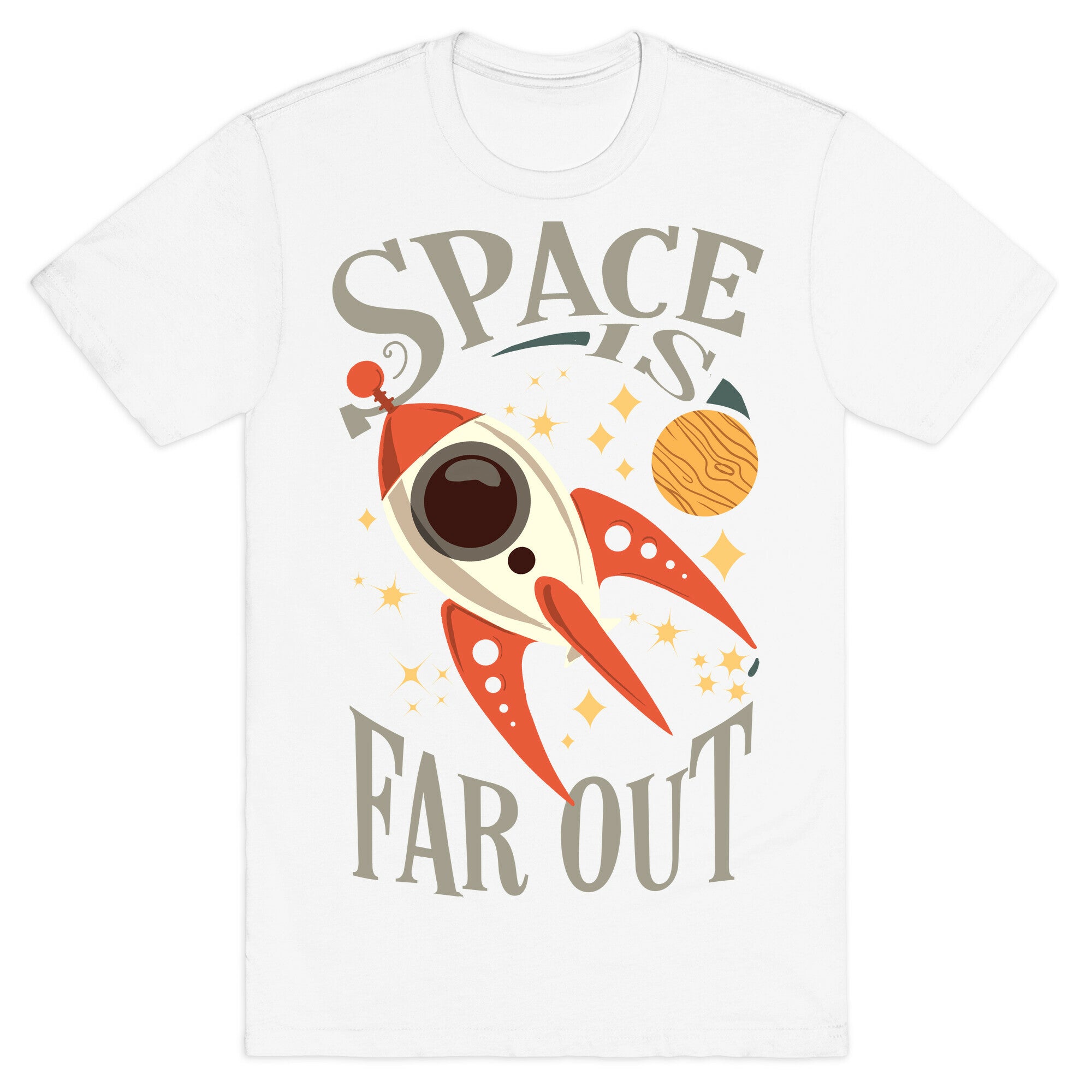 Space is far out.  T-Shirt