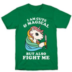 I Am Cute & Magical But Also Fight Me T-Shirt