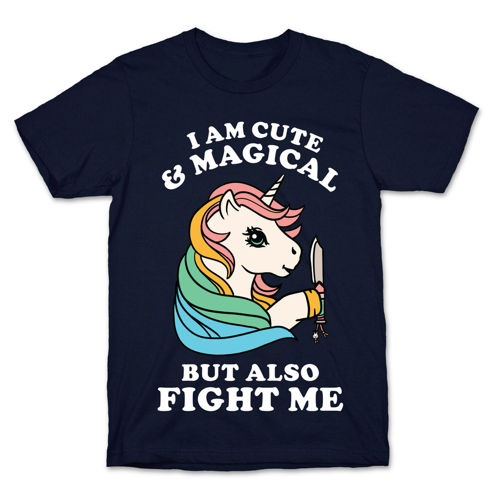 I Am Cute & Magical But Also Fight Me T-Shirt
