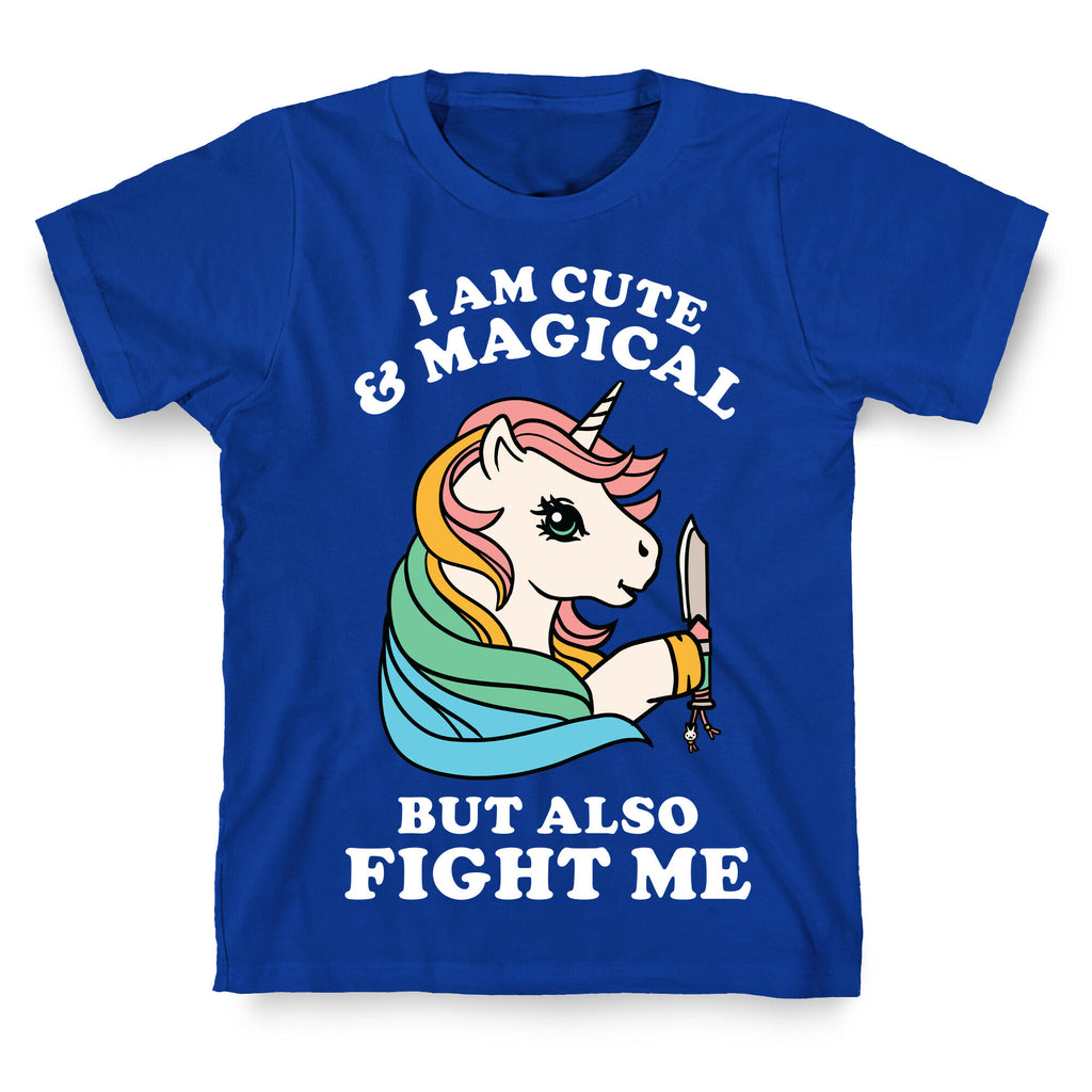 I Am Cute & Magical But Also Fight Me T-Shirt