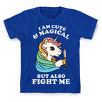I Am Cute & Magical But Also Fight Me T-Shirt