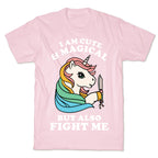 I Am Cute & Magical But Also Fight Me T-Shirt