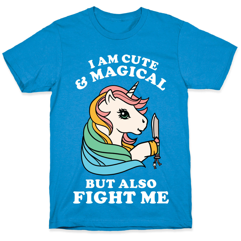 I Am Cute & Magical But Also Fight Me T-Shirt