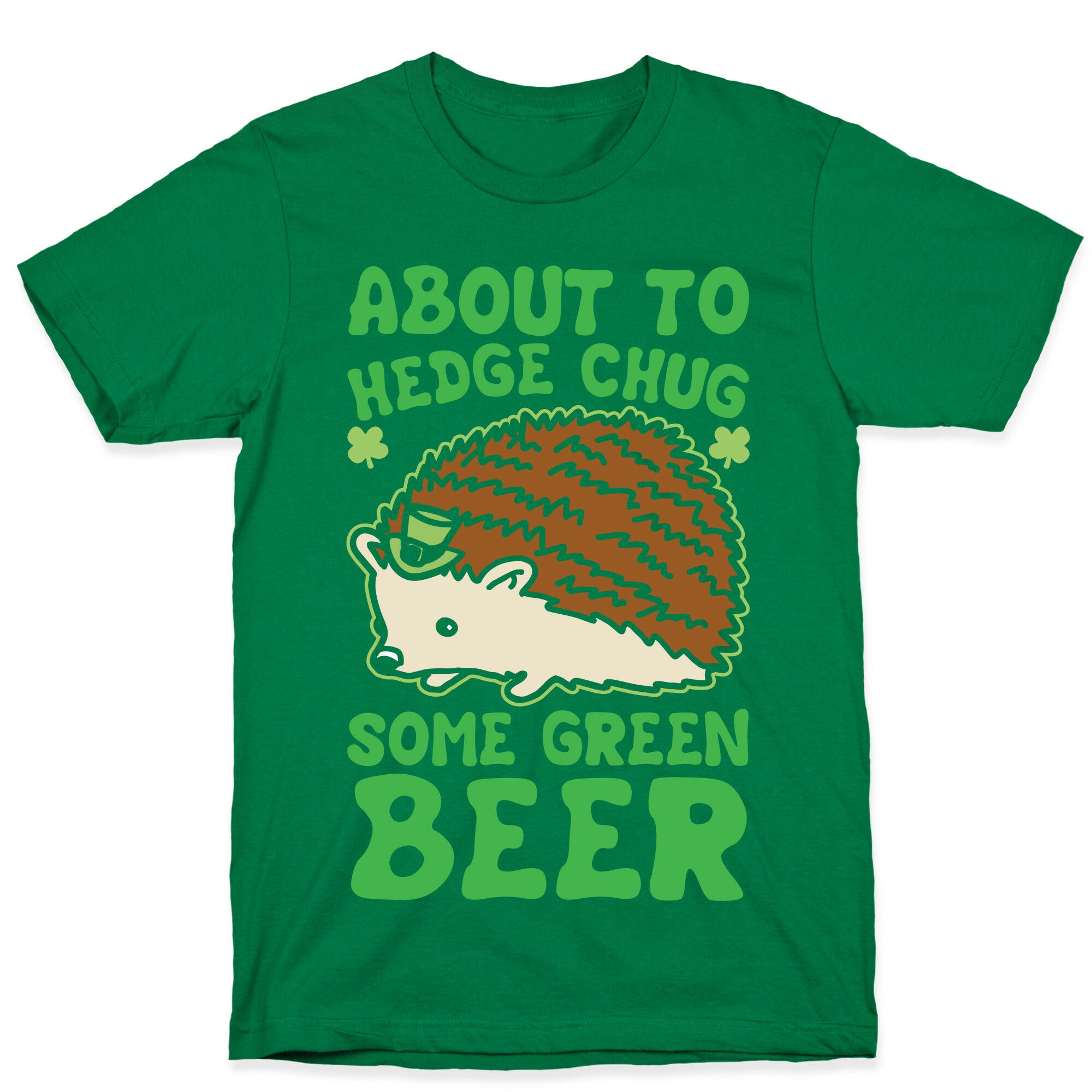 About To Hedge Chug Some Green Beer Hedgehog St. Patrick's Day Parody White Print T-Shirt