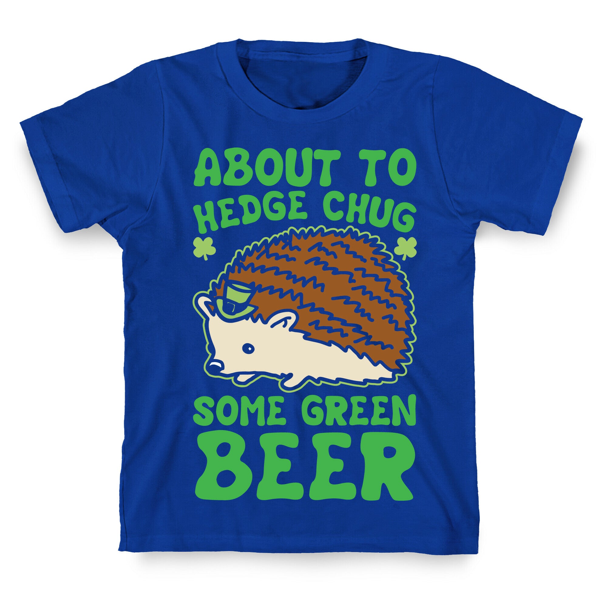 About To Hedge Chug Some Green Beer Hedgehog St. Patrick's Day Parody White Print T-Shirt