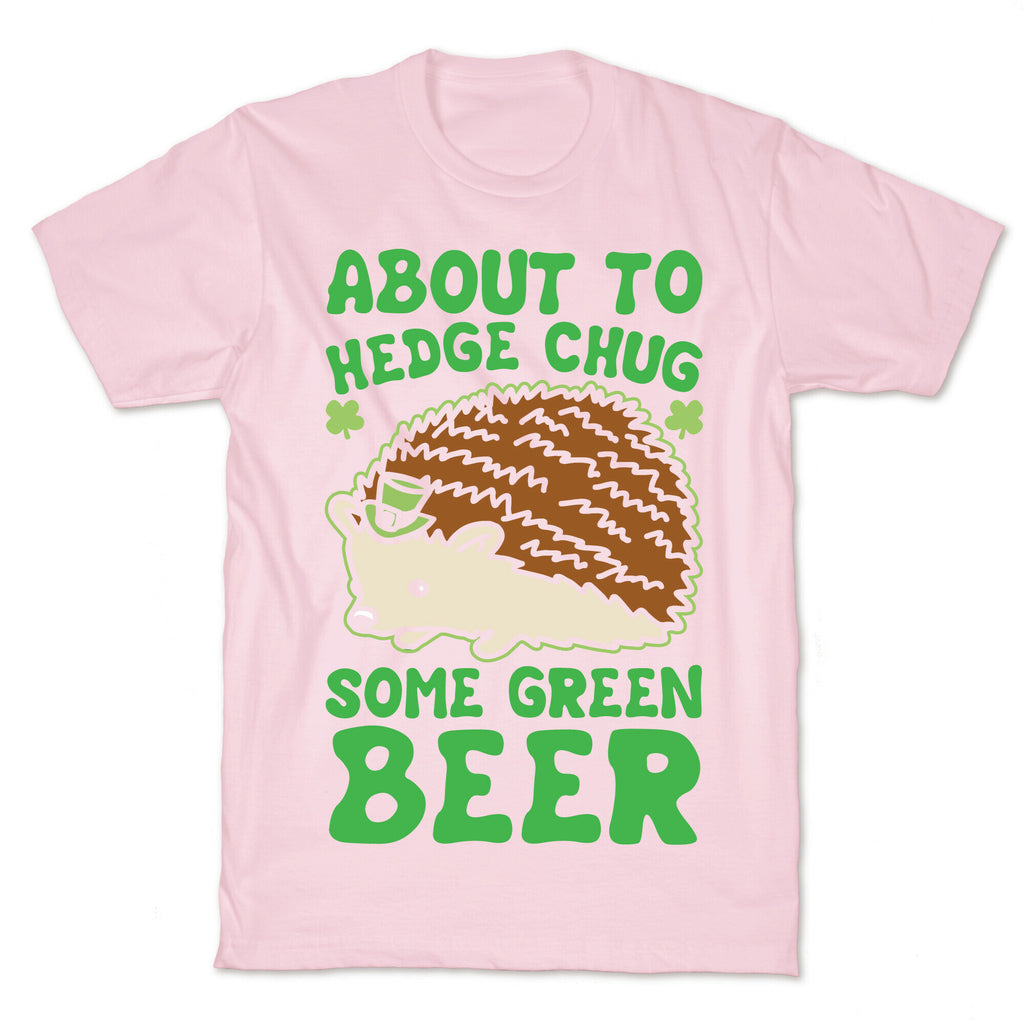 About To Hedge Chug Some Green Beer Hedgehog St. Patrick's Day Parody White Print T-Shirt