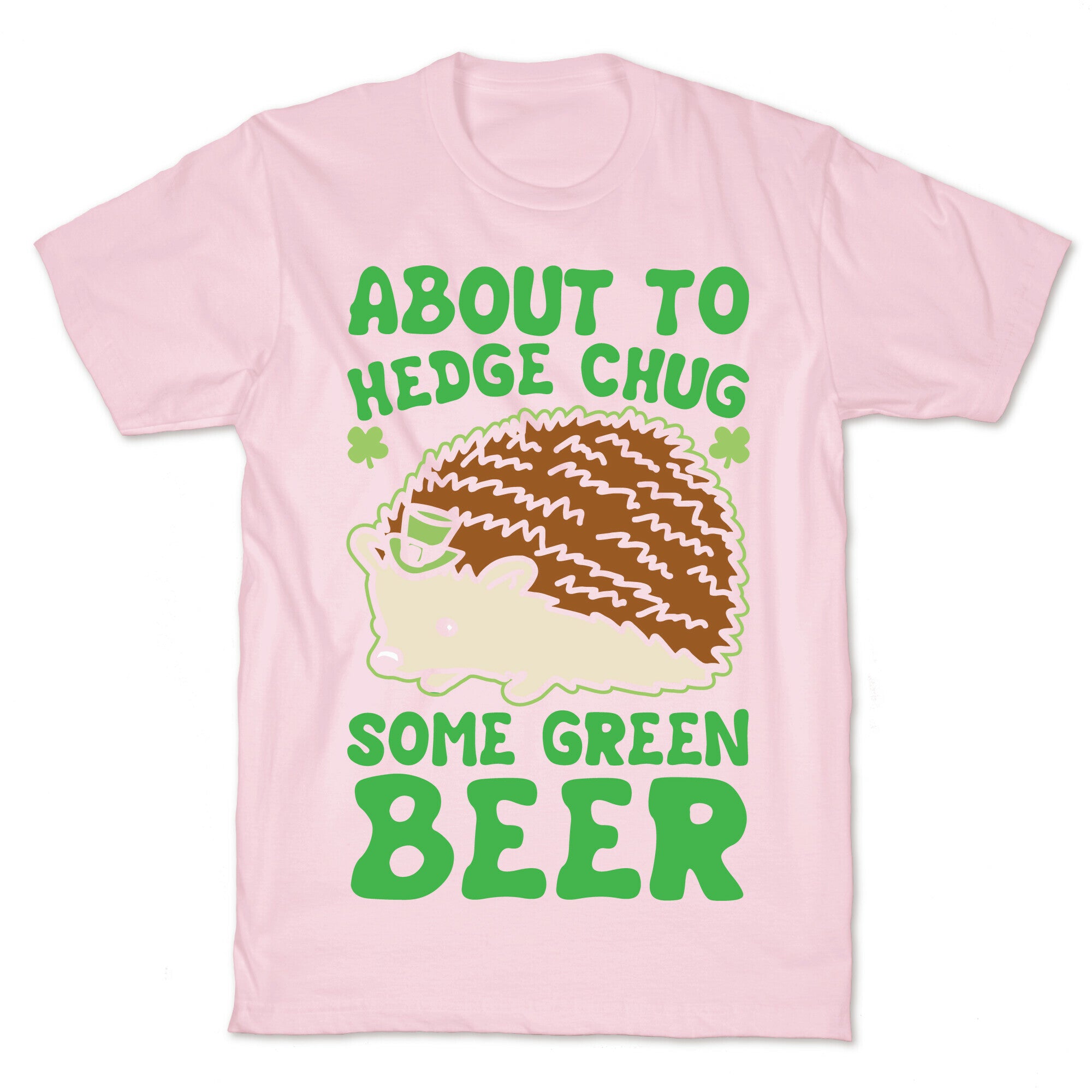 About To Hedge Chug Some Green Beer Hedgehog St. Patrick's Day Parody White Print T-Shirt