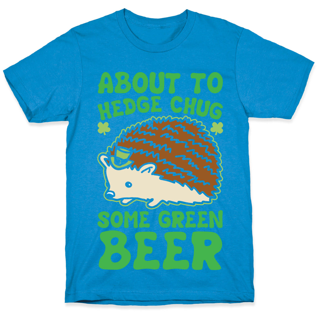 About To Hedge Chug Some Green Beer Hedgehog St. Patrick's Day Parody White Print T-Shirt