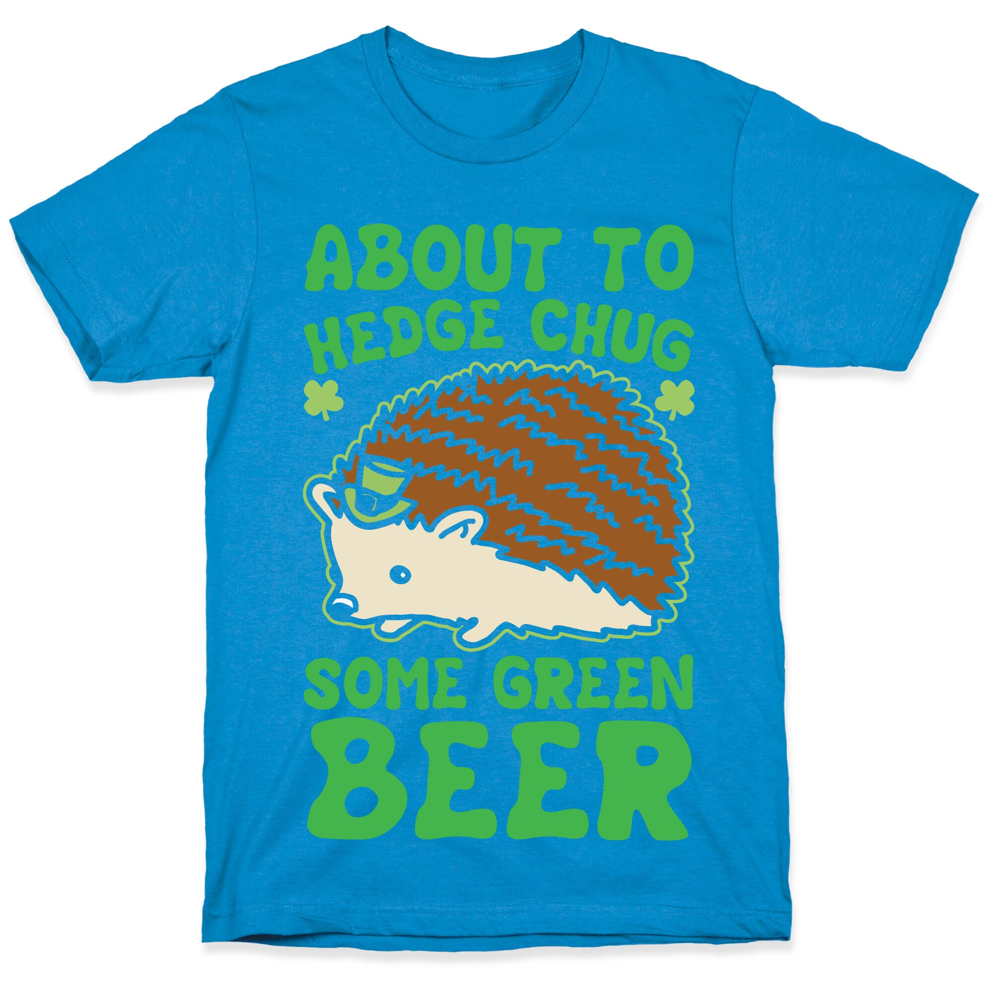 About To Hedge Chug Some Green Beer Hedgehog St. Patrick's Day Parody White Print T-Shirt