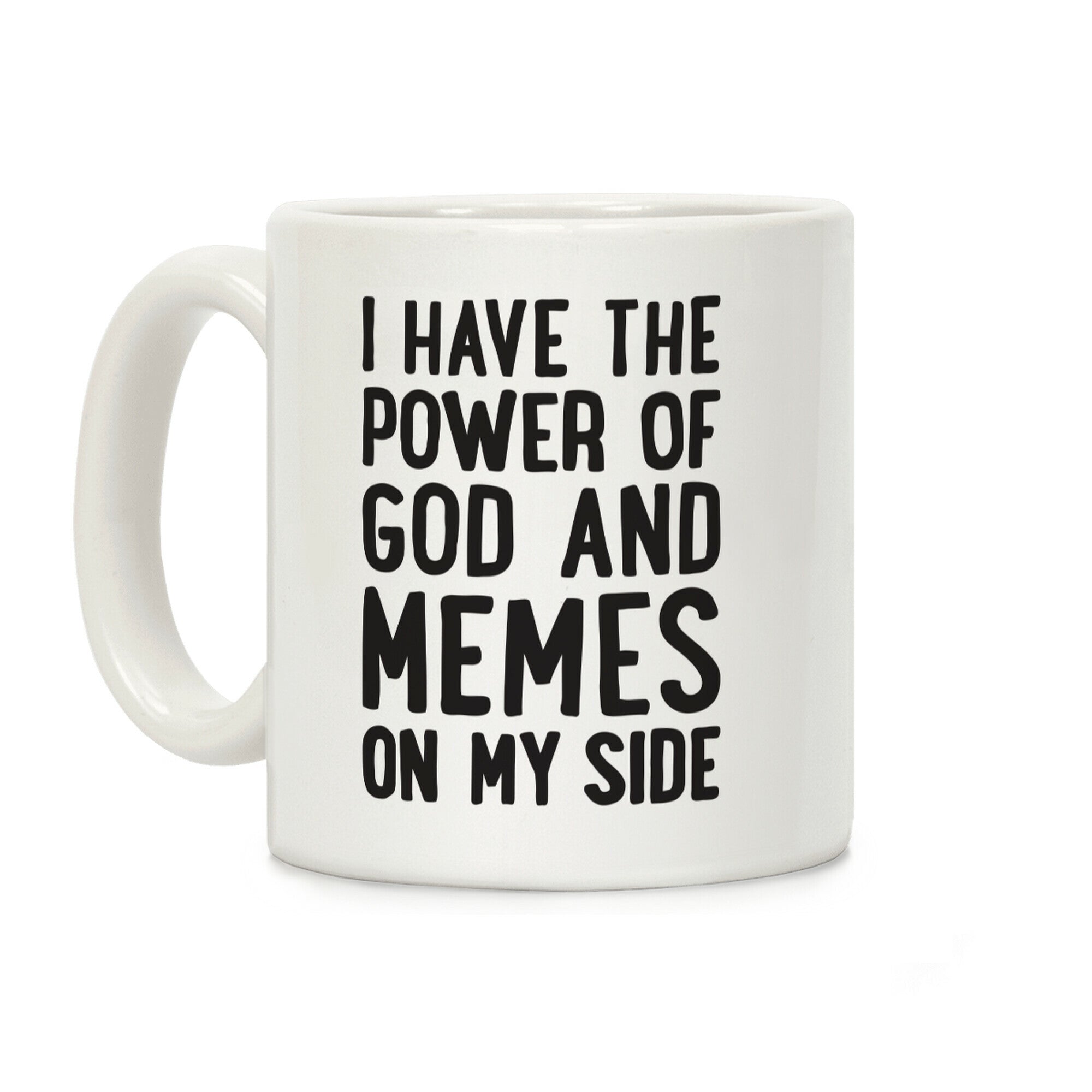 I Have The Power Of God And Memes On My Side Coffee Mug