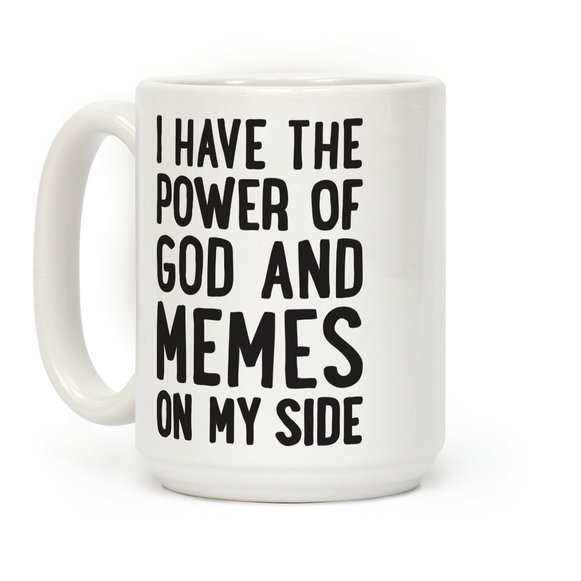 I Have The Power Of God And Memes On My Side Coffee Mug