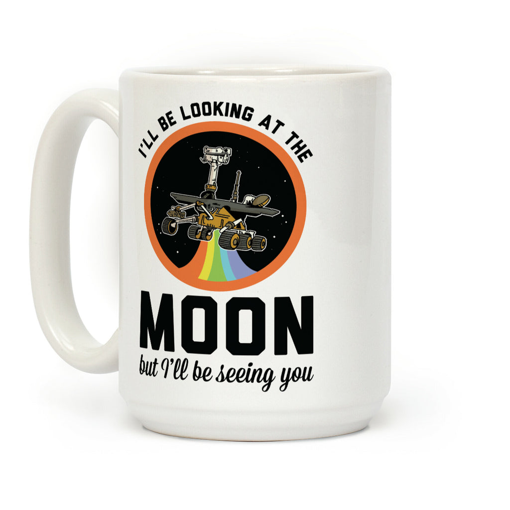 I'll Be Looking At The Moon But I'll Be Seeing You Oppy Coffee Mug