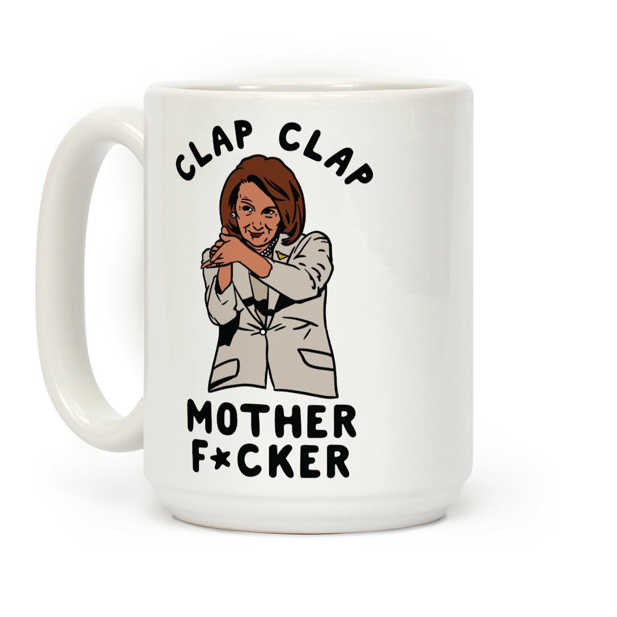 Clap Clap Mother F*cker Nancy Pelosi Clap Coffee Mug