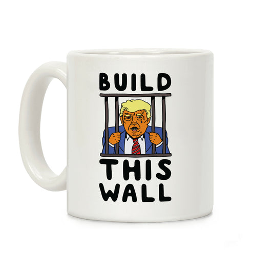 Build This Wall Trump Coffee Mug